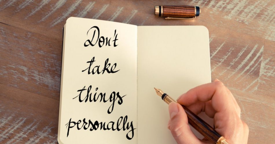 Don't take things personally written on a piece of paper